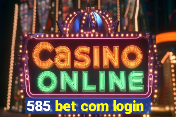 585 bet com login